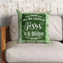 You Are Called By Jesus To Be Different Christian Pillow You Are Called By Jesus To Be Different Christian Pillow