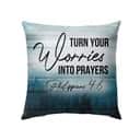 Turn Your Worries Into Prayers Philippians 46 Bible Verse Pillow Turn Your Worries Into Prayers Philippians 46 Bible Verse Pillow