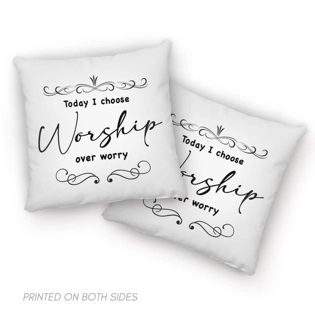 Today I Choose Worship Over Worry Christian Pillow