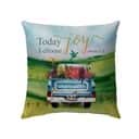 Today I Choose Joy James 12 Christian Pillow
