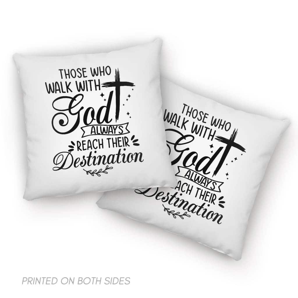 Those Who Walk With God Always Reach Their Destination Christian Pillow
