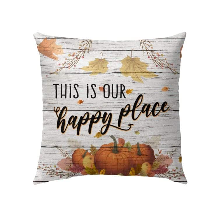 This Is Our Happy Place Thanksgiving Pillow This Is Our Happy Place Thanksgiving Pillow