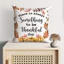 There Is Always Something To Be Thankful For Christian Pillow There Is Always Something To Be Thankful For Christian Pillow