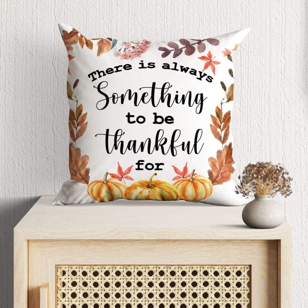 There Is Always Something To Be Thankful For Christian Pillow There Is Always Something To Be Thankful For Christian Pillow