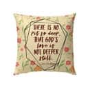 There Is No Pit So Deep That God's Love Is Not Deeper Still Christian Pillow