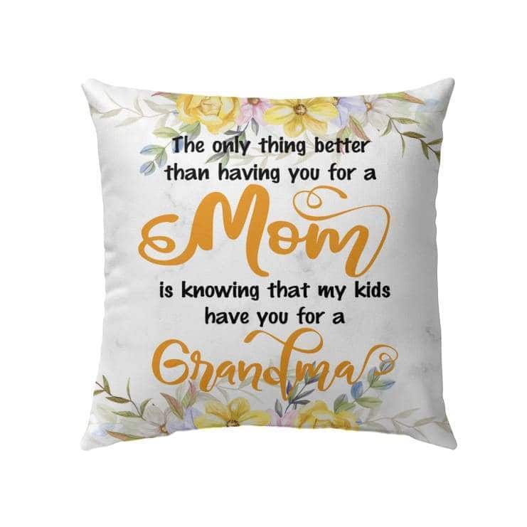 The Only Thing Better Than Having You For A Mom Christian Pillow The Only Thing Better Than Having You For A Mom Christian Pillow