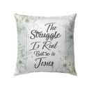 The Struggle Is Real But So Is Jesus Christian Pillow