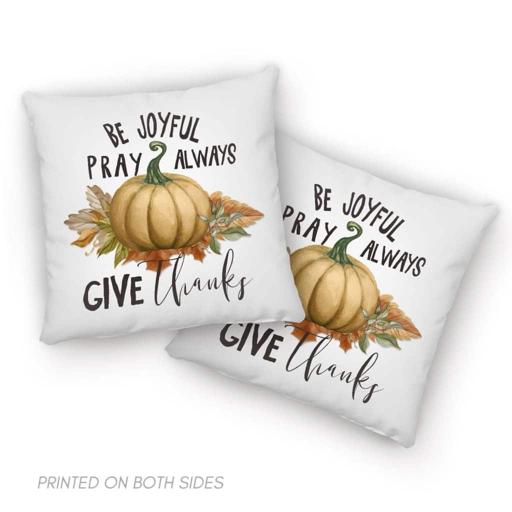 Thanksgiving Be Joyful Pray Always Give Thanks Pillow