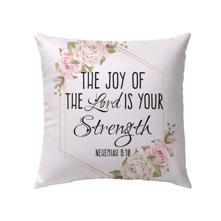 The Joy Of The Lord Is Your Strength Nehemiah 810 Bible Verse Pillow