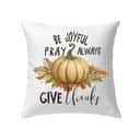 Thanksgiving Be Joyful Pray Always Give Thanks Pillow