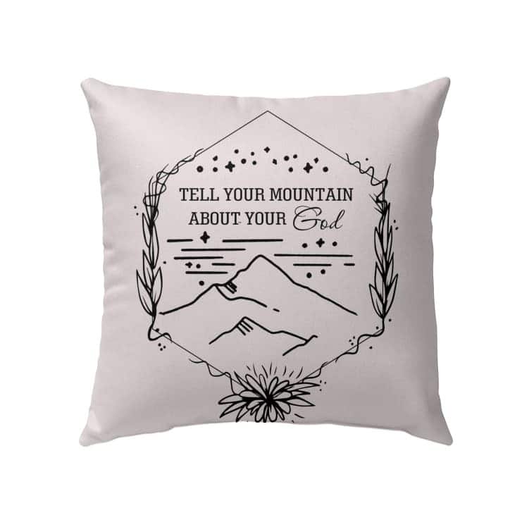 Tell Your Mountain About Your God Christian Pillow Tell Your Mountain About Your God Christian Pillow