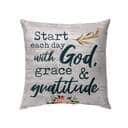 Start Each Day With God Grace And Gratitude Christian Pillow Start Each Day With God Grace And Gratitude Christian Pillow
