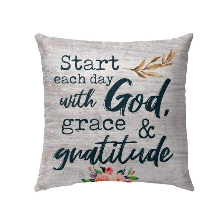 Start Each Day With God Grace And Gratitude Christian Pillow Start Each Day With God Grace And Gratitude Christian Pillow