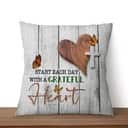 Christian Start Each Day With A Grateful Heart Pillow Christian Start Each Day With A Grateful Heart Pillow