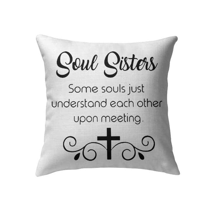 Soul Sisters Christian Cross Religious Some Souls Just Understand Each Other Upon Meeting Pillow Soul Sisters Christian Cross Religious Some Souls Just Understand Each Other Upon Meeting Pillow