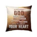 Sometimes God Doesn't Change Your Situation Christian Pillow