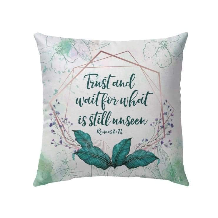 Romans 824 Trust And Wait For What Is Still Unseen Bible Verse Pillow Romans 824 Trust And Wait For What Is Still Unseen Bible Verse Pillow