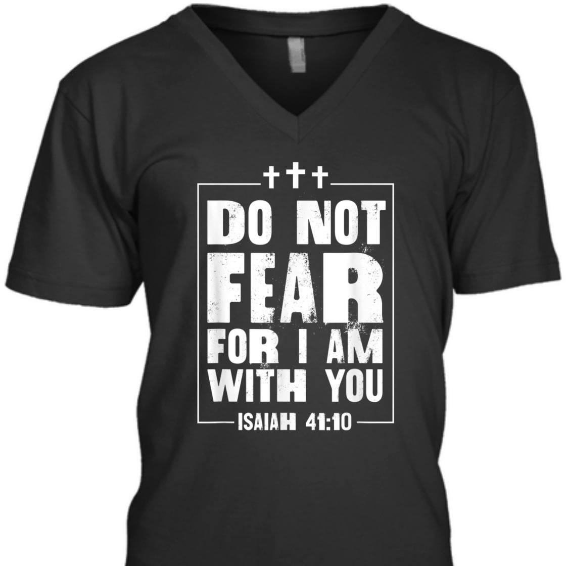 Do Not Fear For I Am With You Isaiah 41:10 Bible Verse T-Shirt