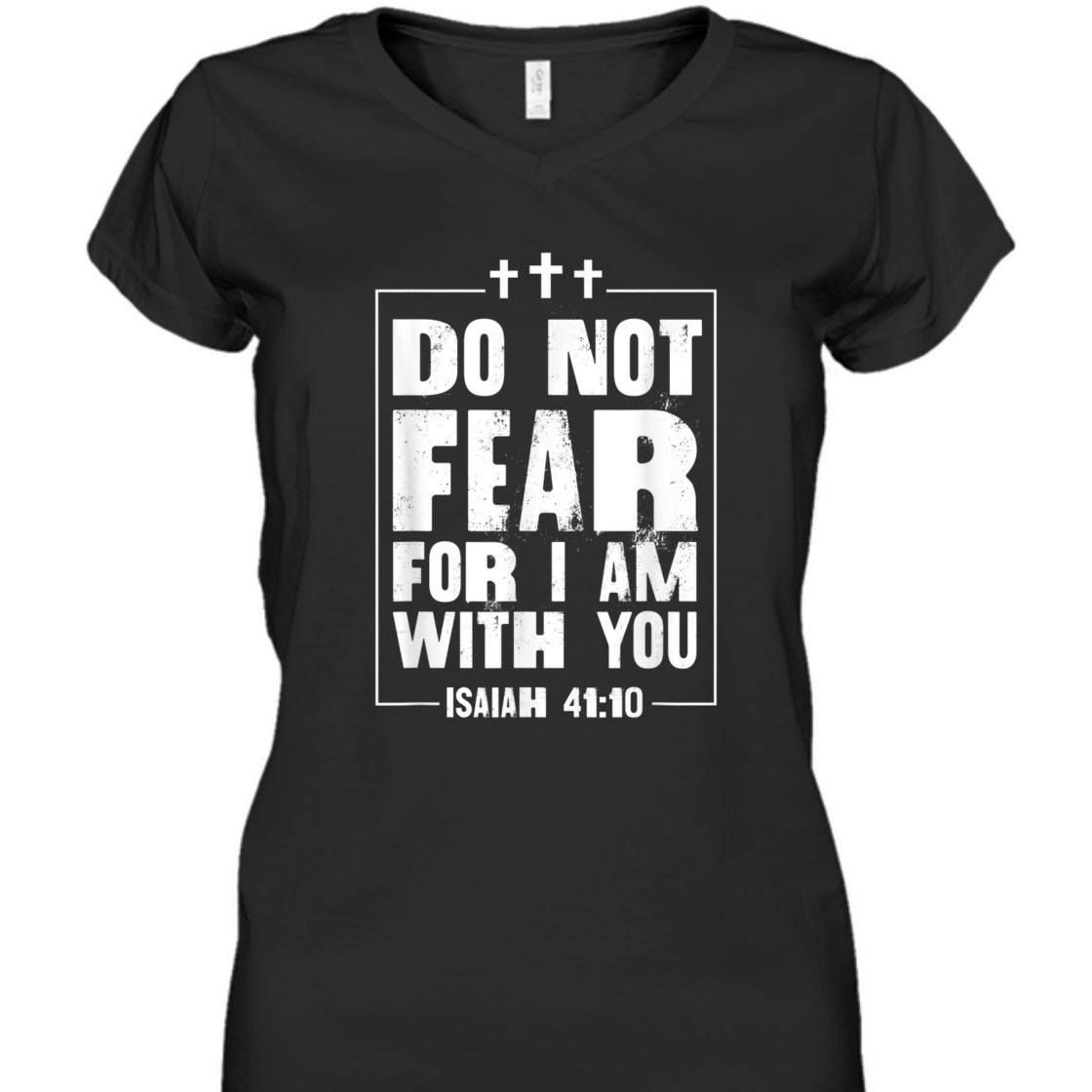 Do Not Fear For I Am With You Isaiah 41:10 Bible Verse T-Shirt Do Not Fear For I Am With You Isaiah 41:10 Bible Verse T-Shirt