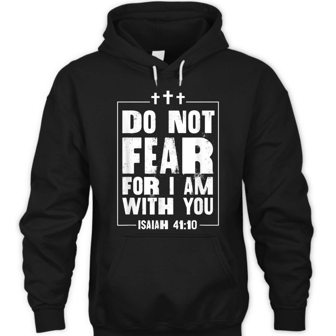 Do Not Fear For I Am With You Isaiah 41:10 Bible Verse T-Shirt