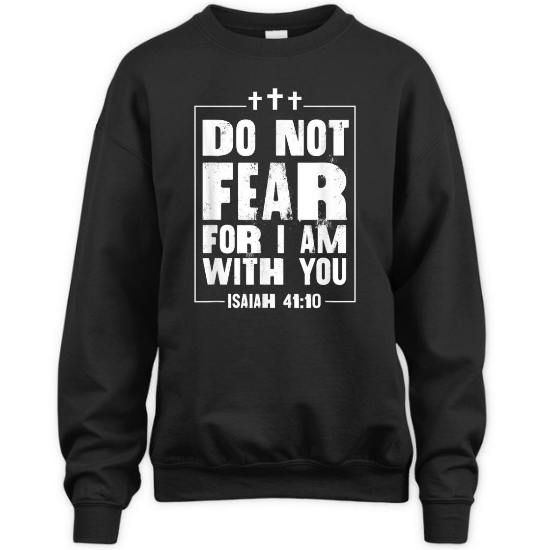 Do Not Fear For I Am With You Isaiah 41:10 Bible Verse T-Shirt Do Not Fear For I Am With You Isaiah 41:10 Bible Verse T-Shirt