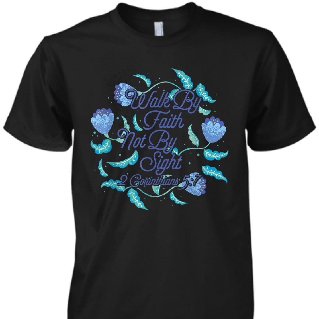 Walk By Faith Not By Sight T-Shirt Walk By Faith Not By Sight T-Shirt
