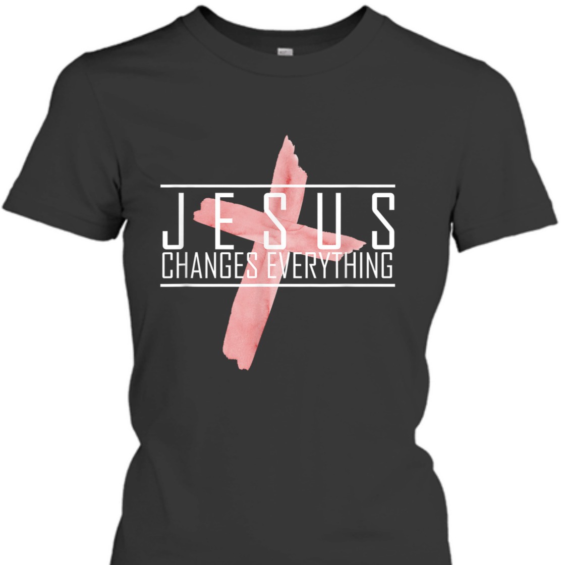 Jesus Changes Everything T-Shirt Perfect For Jesus Lovers
