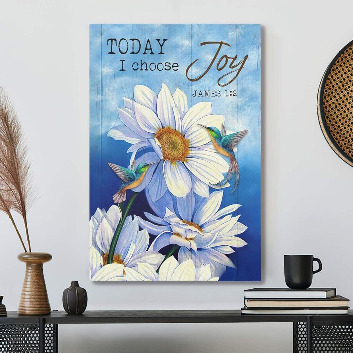 Bible Verse Hummingbird With Daisies Today I Choose Joy James 12 Scripture Canvas Print Bible Verse Hummingbird With Daisies Today I Choose Joy James 12 Scripture Canvas Print