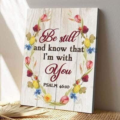 Bible Verse Be Still And Know That I'm With You Psalm 4610 Scripture Canvas Print