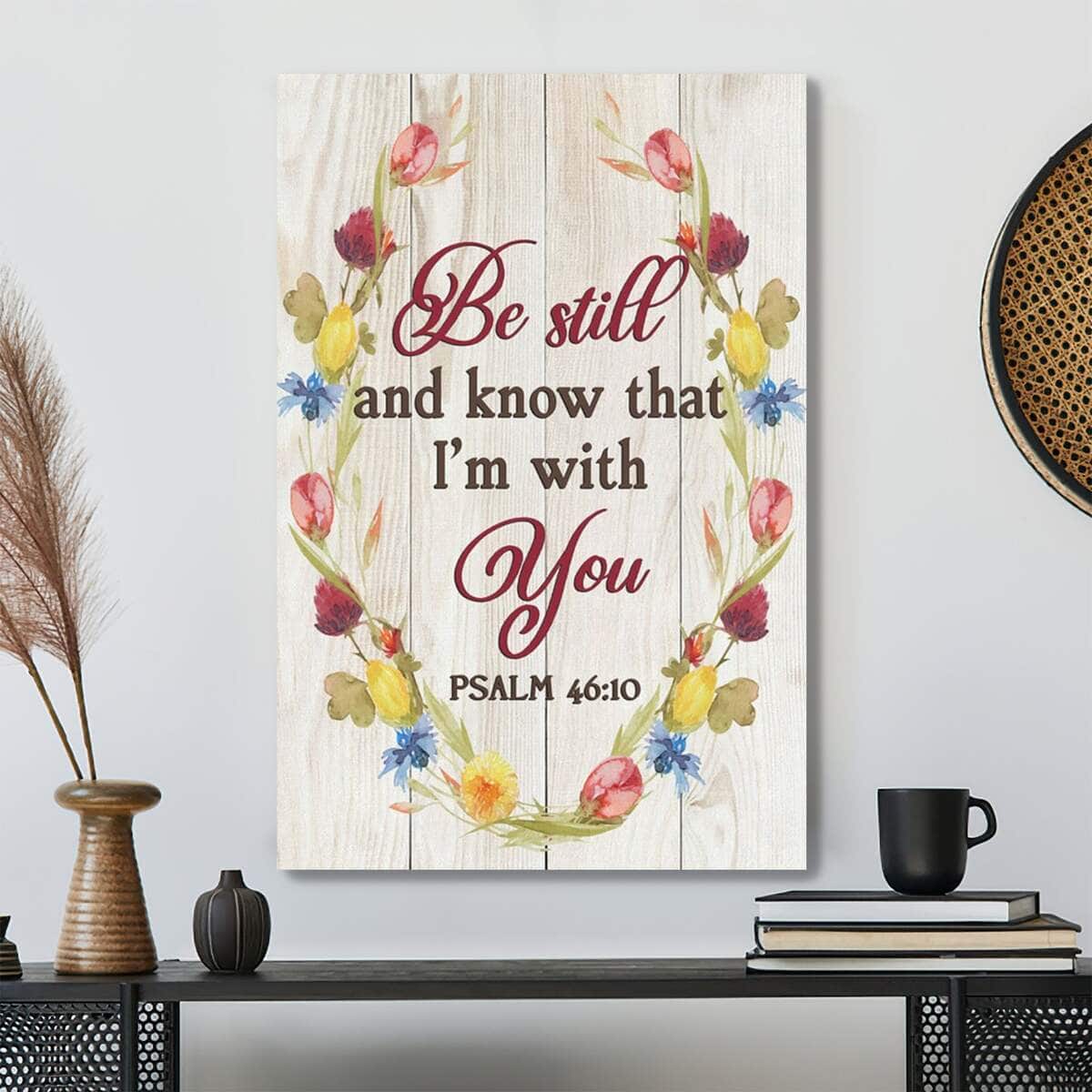 Bible Verse Be Still And Know That I'm With You Psalm 4610 Scripture Canvas Print
