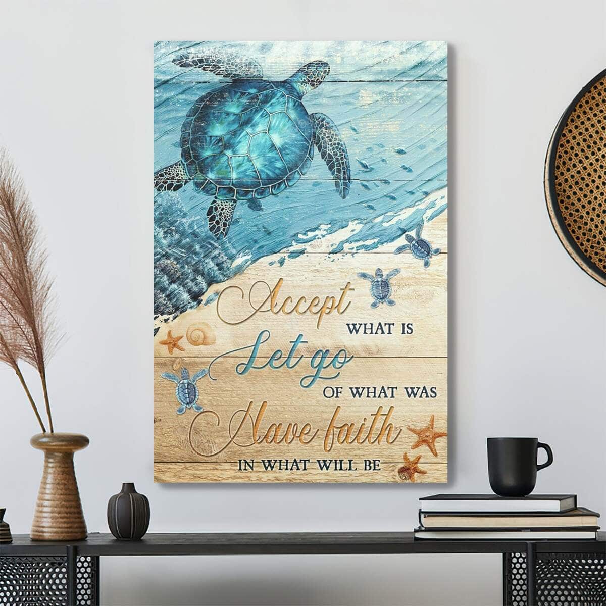 Turtle Accept What Is Let Go Of What Was Have Faith In What Will Be Bible Verse Scripture Canvas Print Turtle Accept What Is Let Go Of What Was Have Faith In What Will Be Bible Verse Scripture Canvas Print