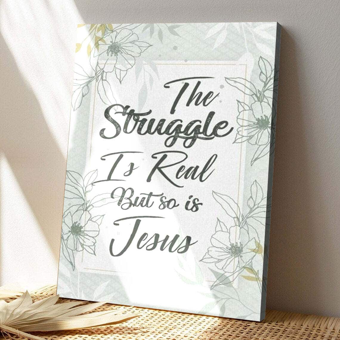 Bible Verse The Struggle Is Real But So Is Jesus Scripture Canvas Print Bible Verse The Struggle Is Real But So Is Jesus Scripture Canvas Print