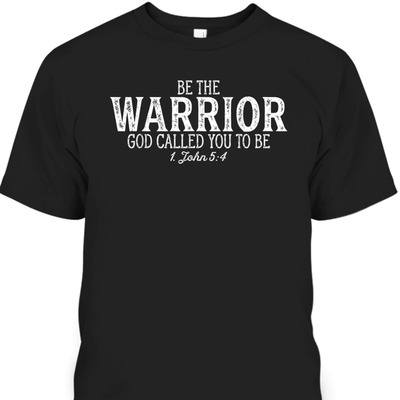 Be The Warrior God Called You To Be Bible Verse T-Shirt Christian Religious