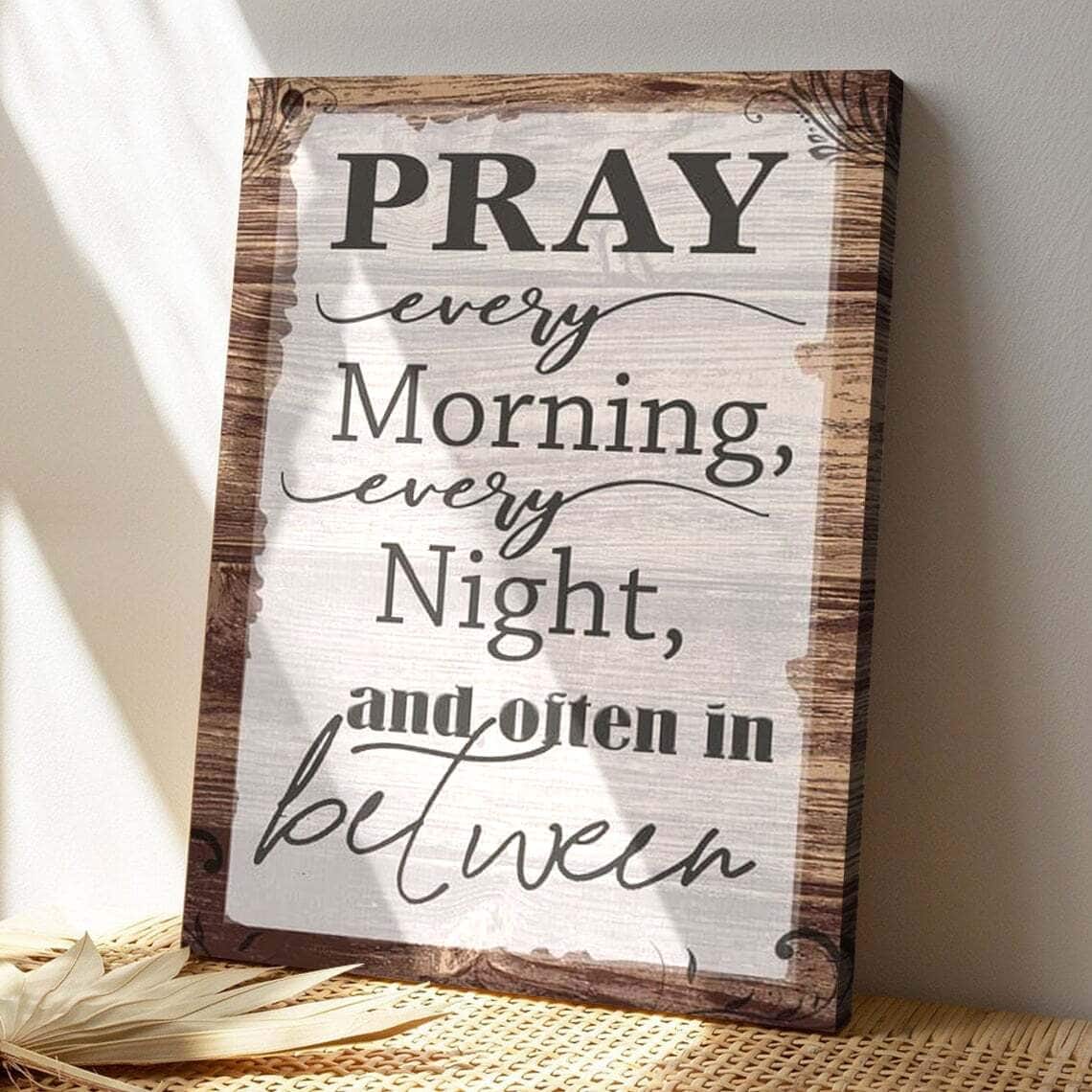 Bible Verse Pray Every Morning Every Night And Often In Between Scripture Canvas Print Bible Verse Pray Every Morning Every Night And Often In Between Scripture Canvas Print
