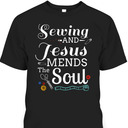 Sewing And Jesus Mends The Soul T-Shirt Perfect Gift For Any Christian Sewing And Jesus Mends The Soul T-Shirt Perfect Gift For Any Christian