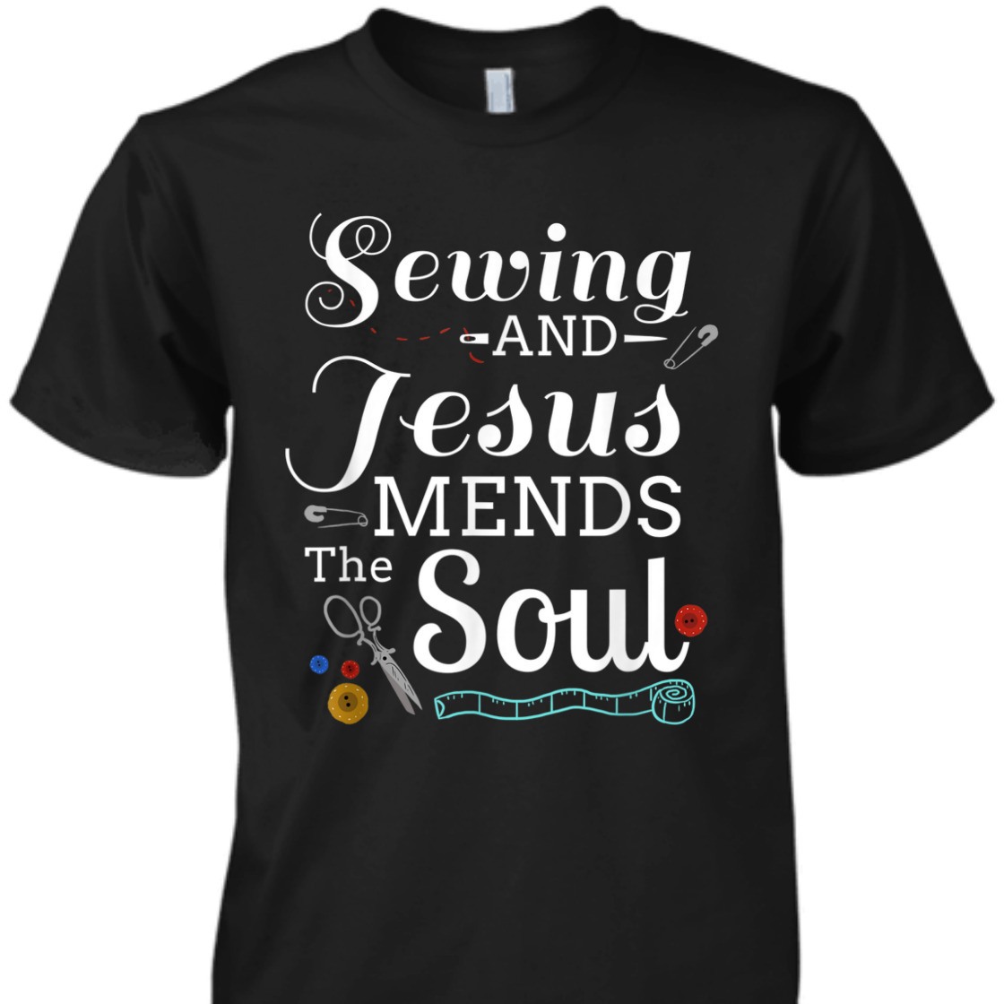 Sewing And Jesus Mends The Soul T-Shirt Perfect Gift For Any Christian