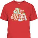 Retro Groovy He Is Risen Jesus Easter Day T-Shirt Retro Groovy He Is Risen Jesus Easter Day T-Shirt