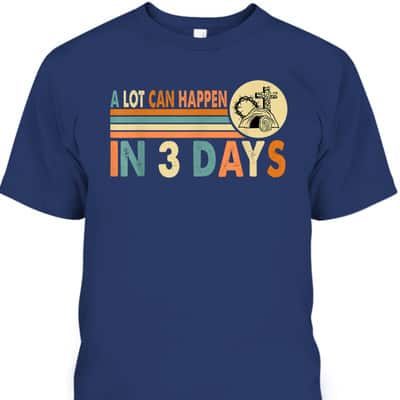 Vintage Christians Easter Day A Lot Can Happen In 3 Days T-Shirt Vintage Christians Easter Day A Lot Can Happen In 3 Days T-Shirt
