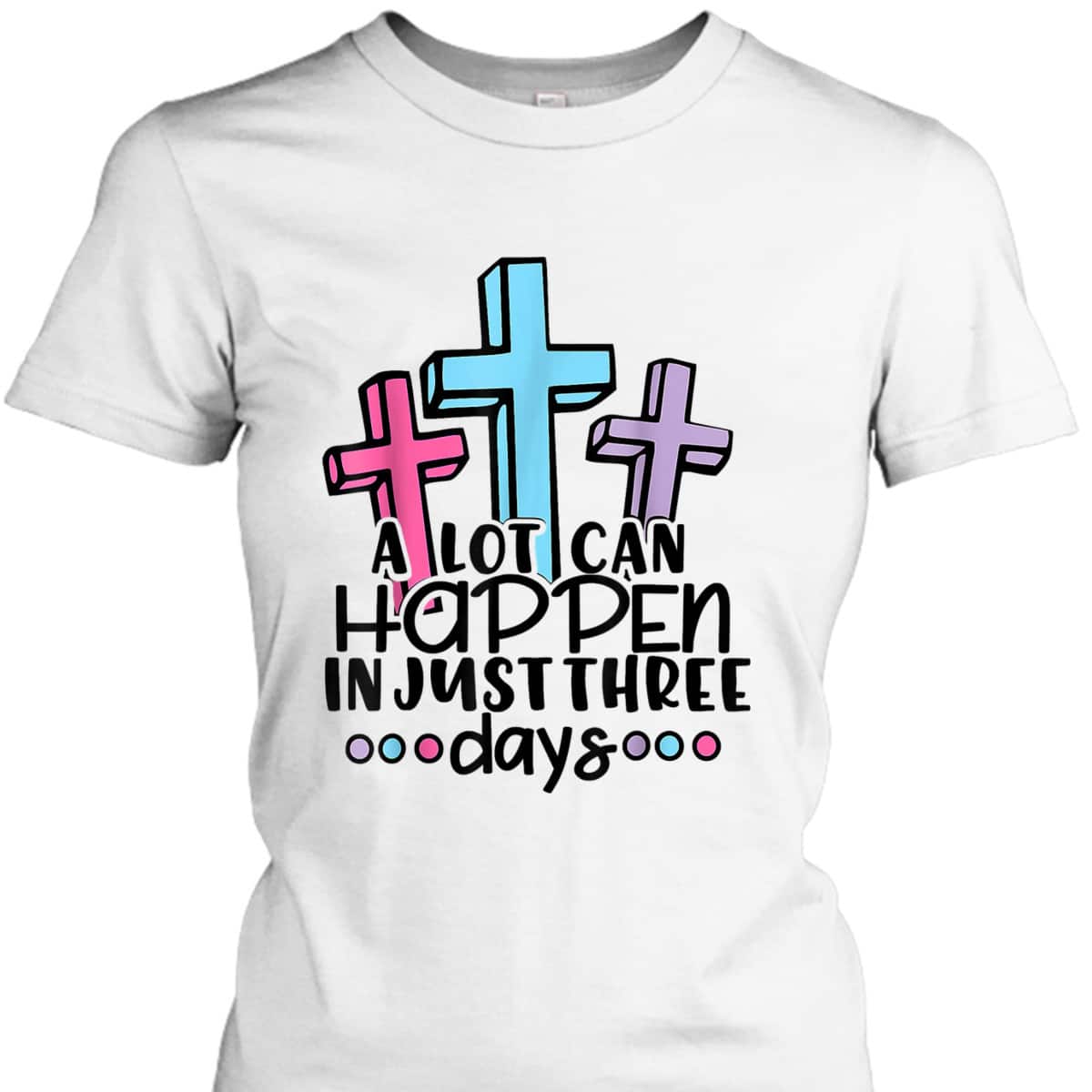 Christian Jesus A Lot Can Happen In 3 Days Easter Day T-Shirt Christian Jesus A Lot Can Happen In 3 Days Easter Day T-Shirt