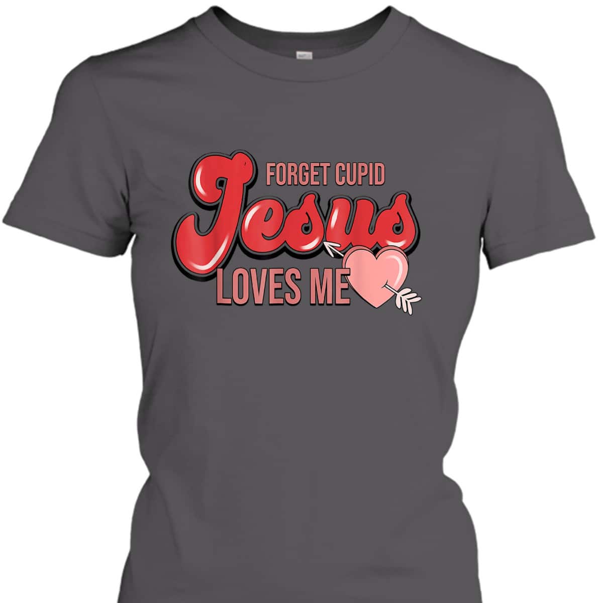 Forget Cupid Jesus Loves Me Christian Heart Valentines Day T-Shirt Forget Cupid Jesus Loves Me Christian Heart Valentines Day T-Shirt