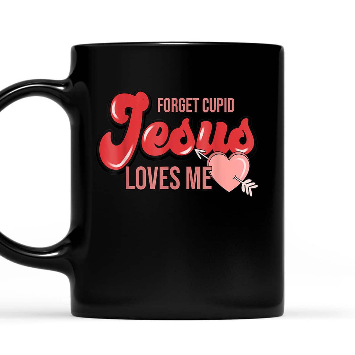 Forget Cupid Jesus Loves Me Christian Heart Valentines Day T-Shirt Forget Cupid Jesus Loves Me Christian Heart Valentines Day T-Shirt