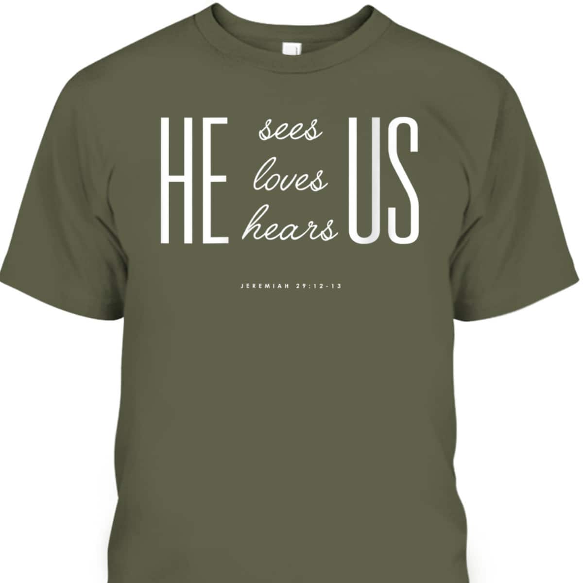 Christian Gift Bible Verse Scriptures He Sees Loves Hears Us T-Shirt