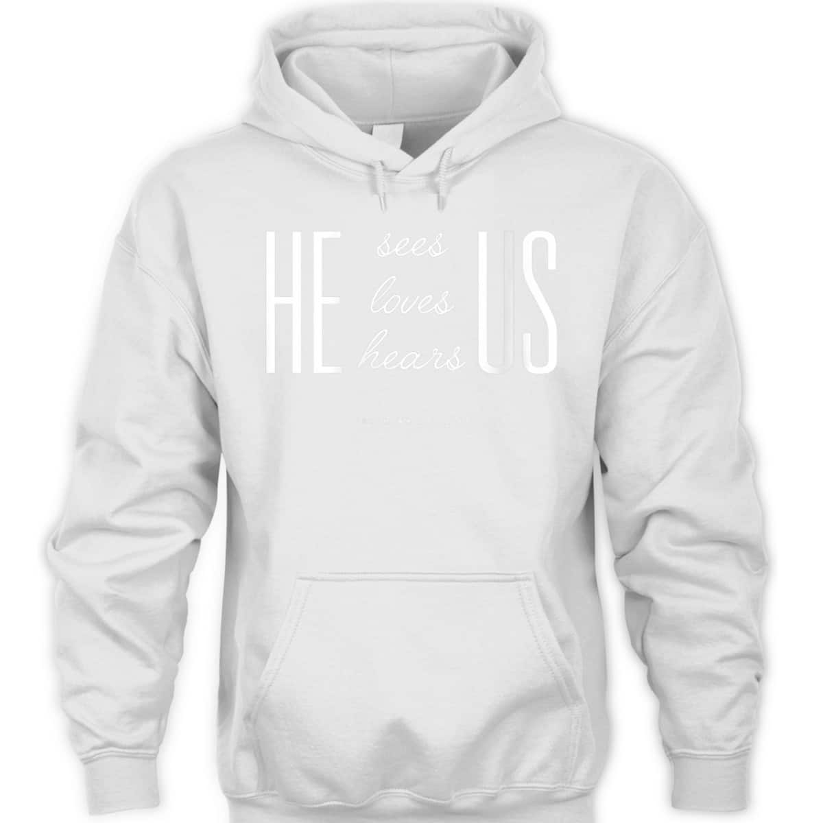 Christian Gift Bible Verse Scriptures He Sees Loves Hears Us T-Shirt Christian Gift Bible Verse Scriptures He Sees Loves Hears Us T-Shirt