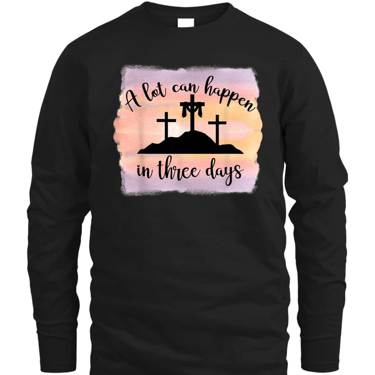 A Lot Can Happen In Three Days Resurrection Cross Easter T-Shirt A Lot Can Happen In Three Days Resurrection Cross Easter T-Shirt