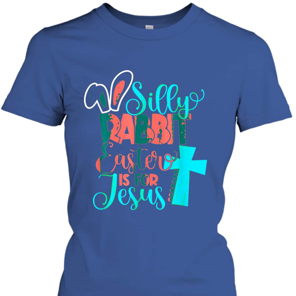 Silly Rabbit Easter Is For Jesus Christian Cross Easter Day T-Shirt Silly Rabbit Easter Is For Jesus Christian Cross Easter Day T-Shirt