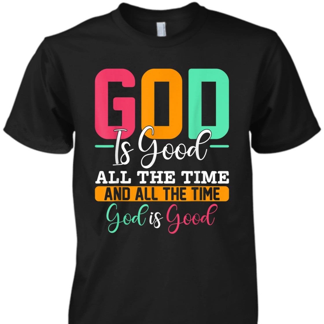God Is Good All The Time Amazing T-Shirt For Believers God Is Good All The Time Amazing T-Shirt For Believers