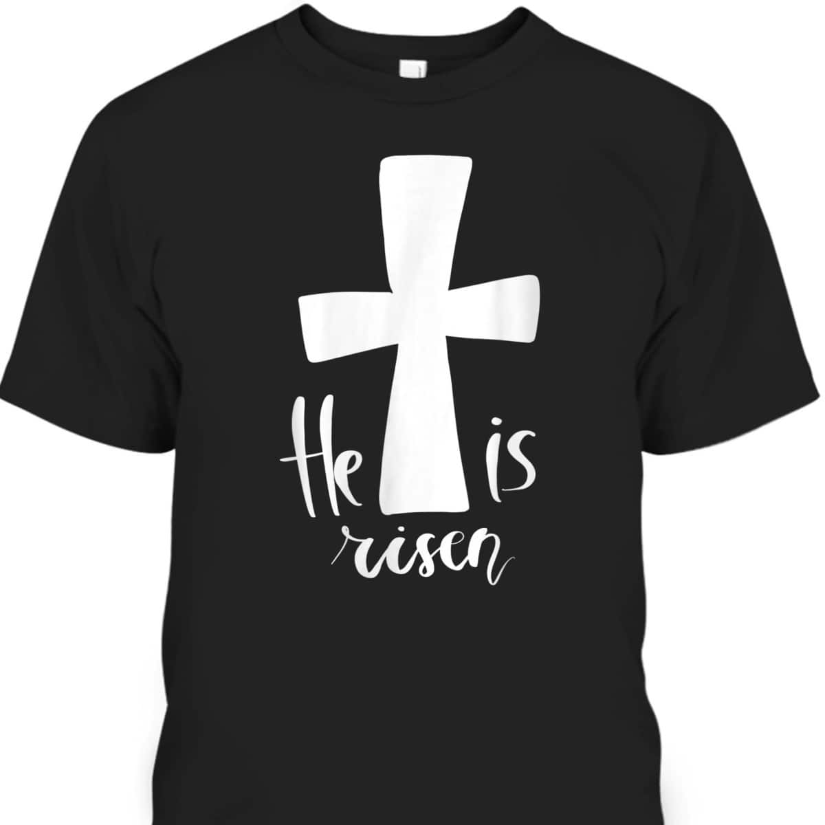 He Is Risen Jesus Christian Happy Easter Day Cross T-Shirt He Is Risen Jesus Christian Happy Easter Day Cross T-Shirt