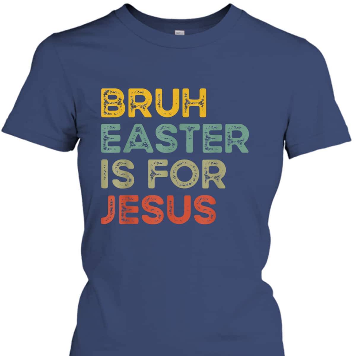 Bruh Easter Is For Jesus Easter Day T-Shirt Bruh Easter Is For Jesus Easter Day T-Shirt