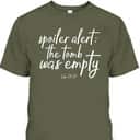 Spoiler Alert The Tomb Is Empty Christian He Is Risen Easter Day T-Shirt Spoiler Alert The Tomb Is Empty Christian He Is Risen Easter Day T-Shirt