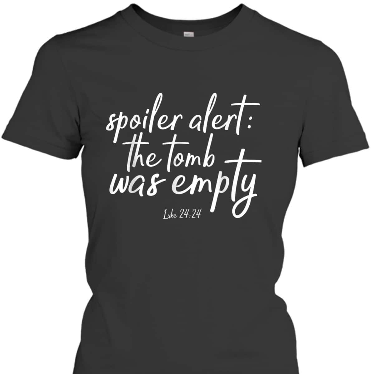 Spoiler Alert The Tomb Is Empty Christian He Is Risen Easter Day T-Shirt Spoiler Alert The Tomb Is Empty Christian He Is Risen Easter Day T-Shirt